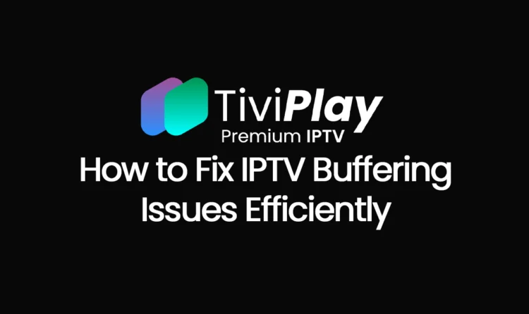 Why Does IPTV Keep Freezing? How to Fix Buffering Issues Efficiently