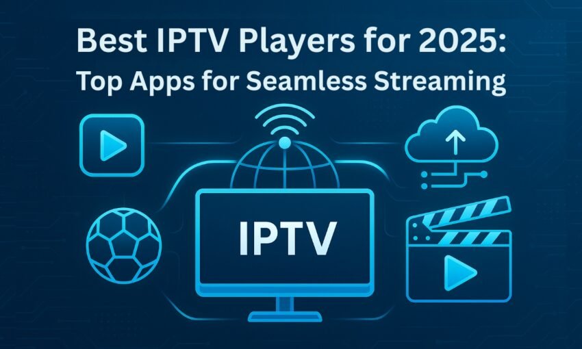 Best IPTV Players for 2025: Top Apps for Seamless Streaming