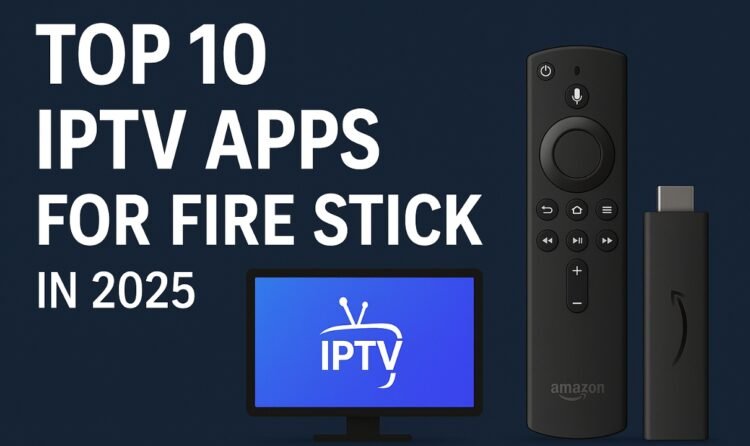 top 10 IPTV apps for Fire Stick